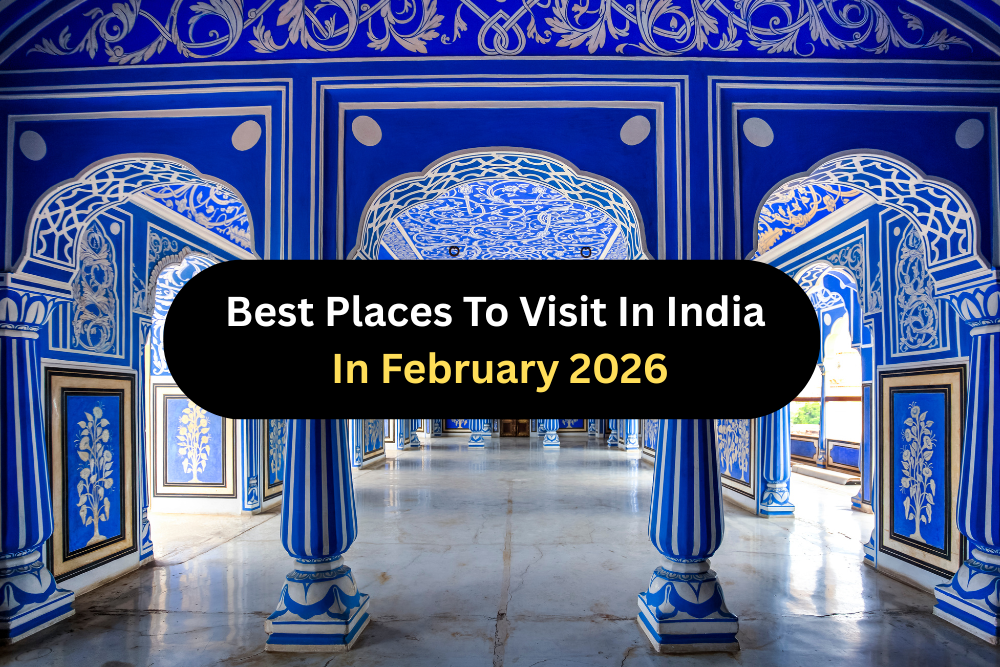 Best Places To Visit In India In February 2026 (Under 10k Budget)